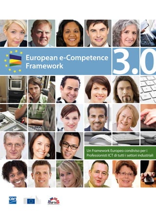 A shared European Framework for
ICT Professionals in all industry sectors
Un Framework Europeo condiviso per i
Professionisti ICT di tutti i settori industriali
3.0European e-Competence
Framework
 