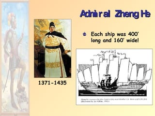 Admiral Zheng He 1371-1435 Each ship was 400’ long and 160’ wide! 