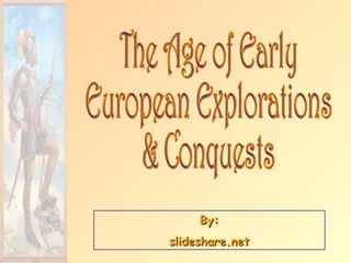 By: slideshare.net The Age of Early European Explorations & Conquests 