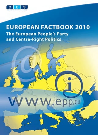 C   E   S




EUROPEAN FACTBOOK 2010
The European People’s Party
and Centre-Right Politics
 