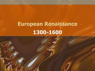 European Renaissance
1300-1600
 