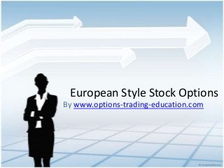 European Style Stock Options
By www.options-trading-education.com
 