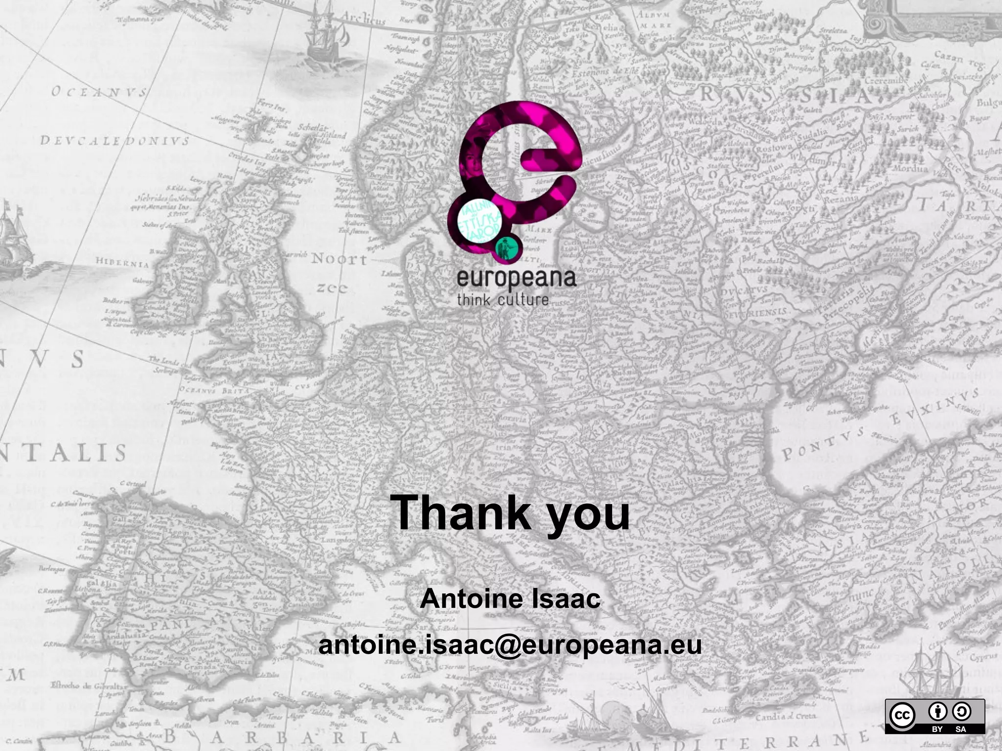 Thank you
Antoine Isaac
antoine.isaac@europeana.eu
 