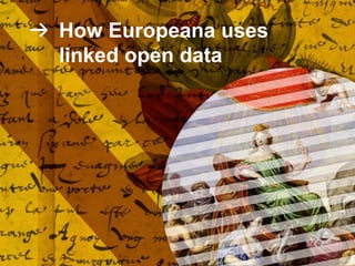 How Europeana uses
linked open data
 