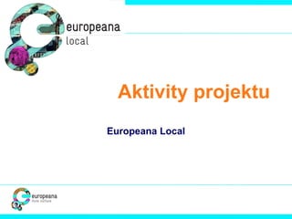 Aktivity projektu Europeana Local 