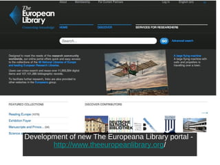 Development of new The Europeana Library portal http://www.theeuropeanlibrary.org/

 
