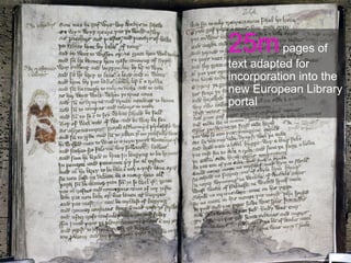 25m pages of
text adapted for
incorporation into the
new European Library
portal
 