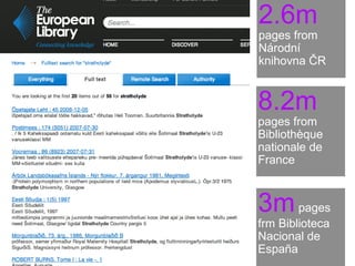 2.6m
pages from
Národní
knihovna ČR


8.2m
pages from
Bibliothèque
nationale de
France



3m pages
frm Biblioteca
Nacional de
España
 