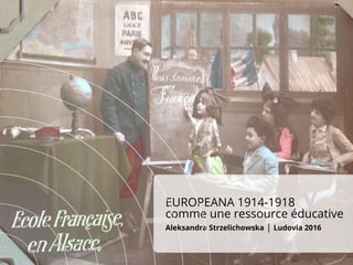Title here
CC BY-SA
EUROPEANA 1914-1918
comme une ressource éducative
Aleksandra Strzelichowska | Ludovia 2016
 