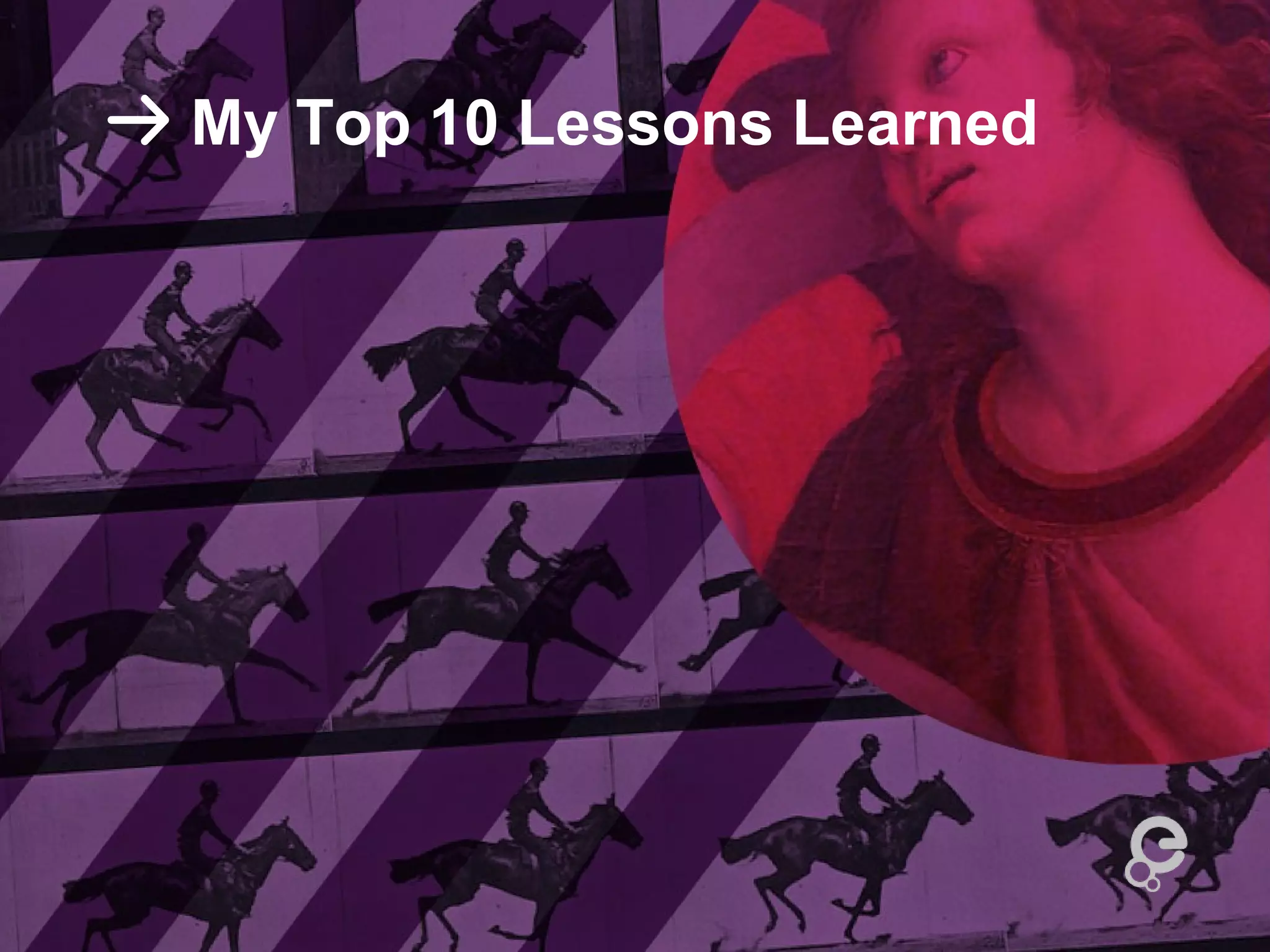 My Top 10 Lessons Learned
 