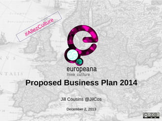 Cu
llez
#A

ure
lt

Thank you Plan 2014
Proposed Business
Jill Cousins @JilCos
Name
December 2, 2013
e-mail

 