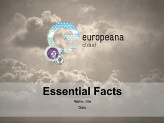 Essential Facts
Name, title
Date

 