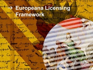 Europeana Licensing
Framework
 