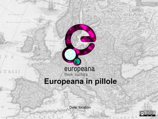 Europeana in pillole

Date, location

 