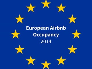 European Airbnb
Occupancy
2014
 