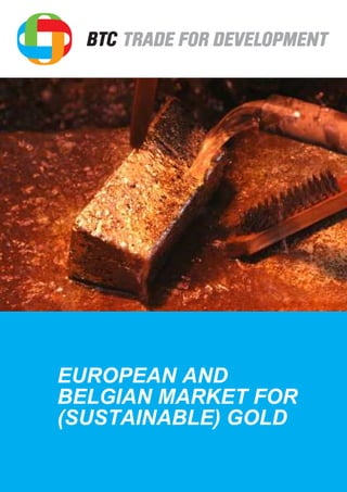 EUROPEAN AND
BELGIAN MARKET FOR
(SUSTAINABLE) GOLD
 