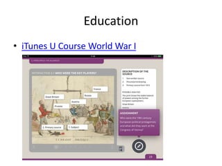 Education
• iTunes U Course World War I
 