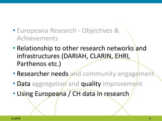 • Europeana Research - Objectives &
Achievements
• Relationship to other research networks and
infrastructures (DARIAH, CL...