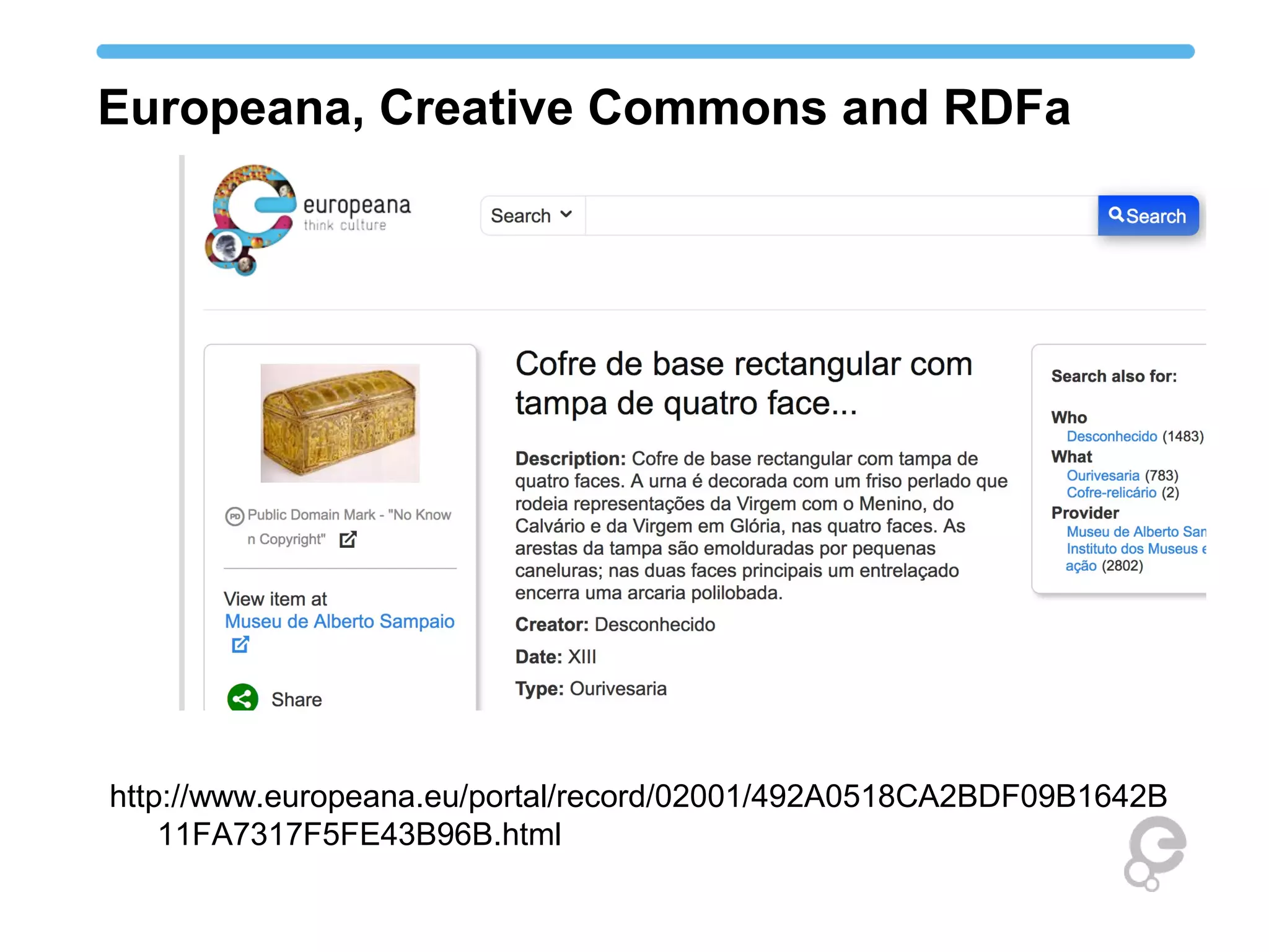 Europeana, Creative Commons and RDFa
http://www.europeana.eu/portal/record/02001/492A0518CA2BDF09B1642B
11FA7317F5FE43B96B.html
 