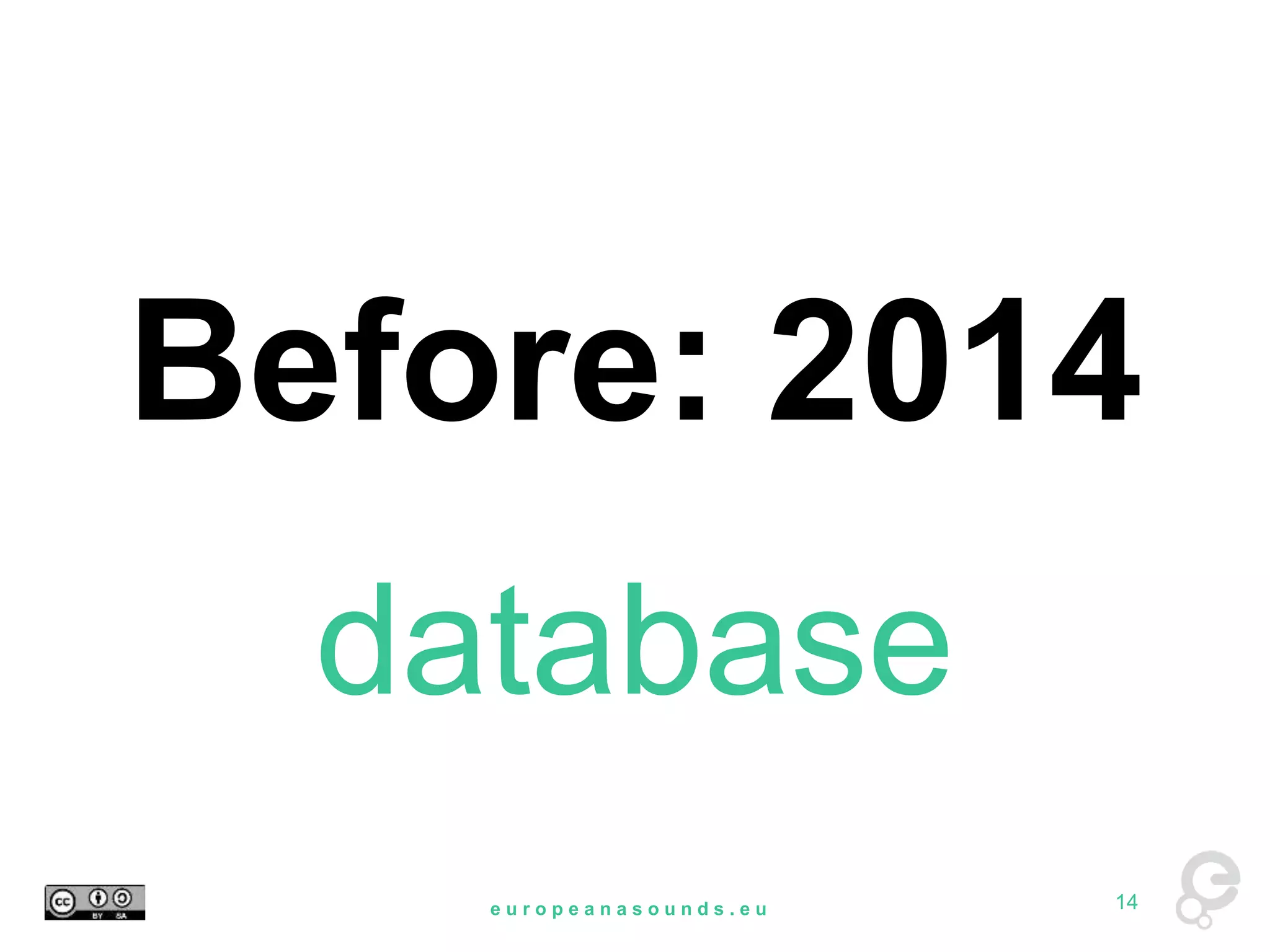 Before: 2014 
database 
e u r o p e a n a s o u n d s . e u 14 
 