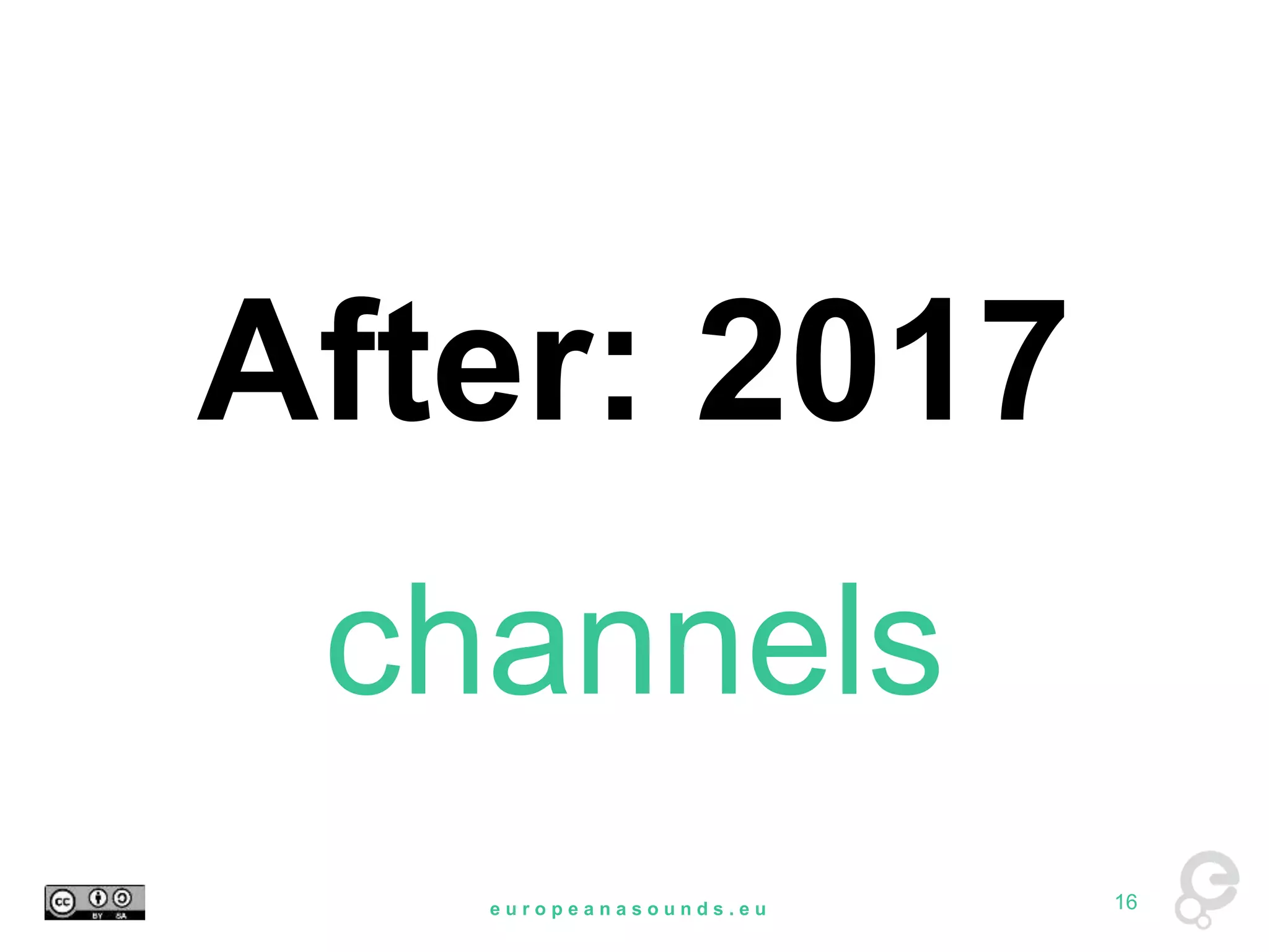 After: 2017 
channels 
e u r o p e a n a s o u n d s . e u 16 
 