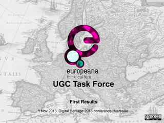UGC Task Force
First Results
1 Nov 2013, Digital Heritage 2013 conference, Marseille

 
