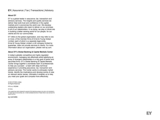 EY | Assurance | Tax | Transactions | Advisory
About EY
EY is a global leader in assurance, tax, transaction and
advisory services. The insights and quality services we
deliver help build trust and confidence in the capital
markets and in economies the world over. We develop
outstanding leaders who team to deliver on our promises
to all of our stakeholders. In so doing, we play a critical role
in building a better working world for our people, for our
clients and for our communities.
EY refers to the global organization, and may refer to one
or more, of the member firms of Ernst & Young Global
Limited, each of which is a separate legal entity.
Ernst & Young Global Limited, a UK company limited by
guarantee, does not provide services to clients. For more
information about our organization, please visit ey.com.
About EY’s Global Banking & Capital Markets Center
In today’s globally competitive and highly regulated
environment, managing risk effectively while satisfying an
array of divergent stakeholders is a key goal of banks and
securities firms. EY’s Global Banking & Capital Markets
Center brings together a worldwide team of professionals
to help you succeed – a team with deep technical
experience in providing assurance, tax, transaction and
advisory services. The Center works to anticipate market
trends, identify the implications and develop points of view
on relevant sector issues. Ultimately it enables us to help
you meet your goals and compete more effectively.
© 2014 EYGM Limited.
All Rights Reserved.
EYG no. EK0289
ED None
This material has been prepared for general informational purposes only and is not intended to
be relied upon as accounting, tax, or other professional advice. Please refer to your advisors for
specific advice.
ey.com/ebb
 