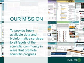 OUR MISSION
To provide freely
available data and
bioinformatics services
to all facets of the
scientific community in
ways...