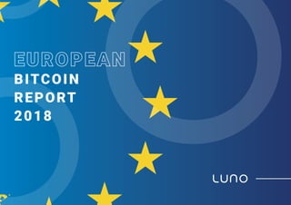 European Bitcoin Report 2018 w w w. l u n o . c o m | 3
 