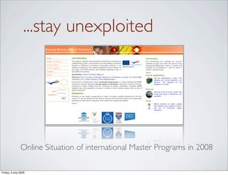 ...stay unexploited




               Online Situation of international Master Programs in 2008

Friday, 3 July 2009
 