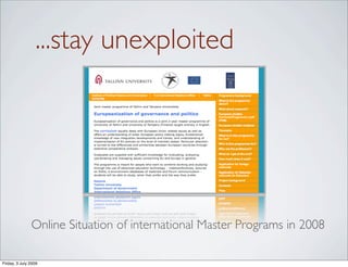 ...stay unexploited




               Online Situation of international Master Programs in 2008

Friday, 3 July 2009
 