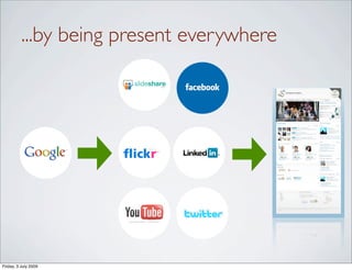 ...by being present everywhere




Friday, 3 July 2009
 