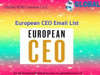 European CEO Email List
Global B2B Contacts LLC
816-286-4114|info@globalb2bcontacts.com| www.globalb2bcontacts.com
 