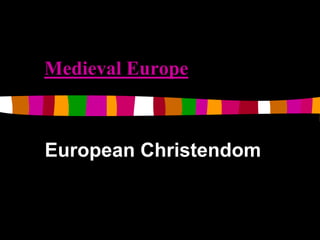 Medieval Europe

European Christendom

 