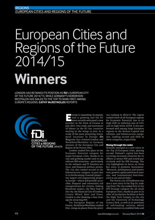 REGIONS
EUROPEAN CITIES AND REGIONS OF THE FUTURE

European Cities and
Regions of the Future
2014/15
Winners
LONDON HAS RETAINED ITS POSITION AS fDi’s EUROPEAN CITY
OF THE FUTURE 2014/15, WHILE GERMANY’S NORDRHEINWESTFALEN HAS SAILED TO THE TOP TO RANK FIRST AMONG
EUROPE’S REGIONS. CATHY McREYNOLDS REPORTS

E

urope is expanding. Its population is growing and the EU
most recently welcomed a new
member in the form of Croatia in
July 2013. Free trade and movement
of labour in the EU has countries
waiting in the wings to join. In a
study of the most promising investment locations in Europe, fDi
Magazine has crowned London and
Nordrhein-Westfalen in Germany
winners of the European City and
Region of the Future titles.
London ranked first place in the
Economic Potential category for
major European cities, thanks to its
vast and growing market and its significant FDI attraction – particularly
in the software and IT, business services, and financial services sectors.
The city also ranked second in the
Infrastructure category, in part due
to its forthcoming Crossrail project –
the largest civil engineering project
in Europe – which will provide accessible, frequent and convenient rail
transportation for citizens, linking
Heathrow airport, the West End of
the city, the financial City of London,
Canary Wharf, Kent and Essex.
London is also showing a clear strategy for attracting FDI.
For European Regions of the
Future, Nordrhein-Westfalen ranked
first, rising six places from the previ-

44

ous ranking in 2012/13. The region
ranked third of all European regions
for Economic Potential, due to its
high GDP, its inflation rate of 2.5%
and its high levels of FDI. It also performed well among large European
regions in the Human Capital and
Lifestyle, and Infrastructure categories, ranking second and fifth in
these categories, respectively.
Rising through the ranks
Helsinki emerged as a new entry in
the Top 25 European cities, placing
second. Finland’s capital has been
receiving increased attention for its
efforts to attract FDI and scored particularly well for FDI Strategy. The
city highlighted its focus on three
key areas to promote investment:
“Research, development and innovation; growth capital and hi-tech startups; and transnational functions,
such as sea and air links.”
The Dutch city of Eindhoven was
also a new entry to the Top 25, ranking third. The city ranked first in the
FDI Strategy category for all small
European cities, thanks in part to its
offer of incubation facilities at both
the High Tech Campus in the city
and the University of Technology
Science Park, as well as its provision
of ‘soft-landing’ services, which
allow investors to establish links and

www.fDiIntelligence.com

February/March 2014

 