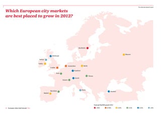 The cities best placed to grow



Which European city markets
are best placed to grow in 2012?




                                                                                                 Stockholm



                                                                                                                                                                   Moscow
                                                            Edinburgh

                                         Belfast

                                        Dublin
                                                                                    Amsterdam           Berlin
                                                          London

                                                                                           Frankfurt
                                                                   Paris
                                                                                                                 Vienna
                                                                                            Zurich
                                                                           Geneva




                                                                                                       Rome
                                                          Barcelona                                                                              Istanbul
                                                 Madrid




                                                                                                                          Forecast RevPAR growth 2012

10 European cities hotel forecast PwC                                                                                       >16%            6-16%           4-6%      2-4%     0-2%                 <0%
 