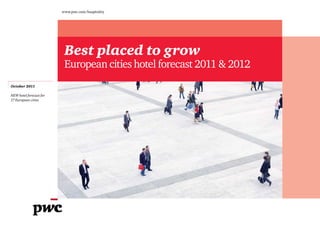 www.pwc.com/hospitality




                          Best placed to grow
                          European cities hotel forecast 2011 & 2012
October 2011

NEW hotel forecast for
17 European cities
 