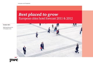 www.pwc.com/hospitality




                          Best placed to grow
                          European cities hotel forecast 2011 & 2012
October 2011

NEW hotel forecast for
17 European cities




                                                                       Print   Next
 