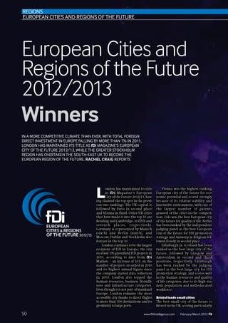 REGIONS
EUROPEAN CITIES AND REGIONS OF THE FUTURE




European Cities and
Regions of the Future
2012/2013
Winners
IN A MORE COMPETITIVE CLIMATE THAN EVER, WITH TOTAL FOREIGN
DIRECT INVESTMENT IN EUROPE FALLING BY MORE THAN 7% IN 2011,
LONDON HAS MAINTAINED ITS TITLE AS fDi MAGAZINE’S EUROPEAN
CITY OF THE FUTURE 2012/13, WHILE THE GREATER STOCKHOLM
REGION HAS OVERTAKEN THE SOUTH-EAST UK TO BECOME THE
EUROPEAN REGION OF THE FUTURE. RACHEL CRAIG REPORTS




                                     L                              
                                                                    
                                                                                                               




                                                                                                               




                                                                                                               




                                                                                                              



                                                                        Bristol leads small cities



50                                                             www.fDiIntelligence.com   February/March 2012
 