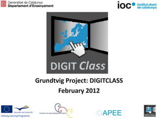 Grundtvig Project: DIGITCLASS
       February 2012
 
