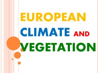 EUROPEAN
CLIMATE AND
VEGETATION
 
