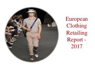 European
Clothing
Retailing
Report -
  2017
 