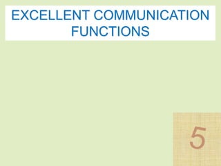 EXCELLENT COMMUNICATION 
FUNCTIONS 
 