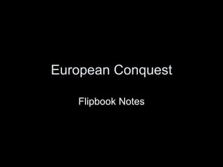 European Conquest Flipbook Notes 