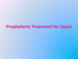 Prophylactic Treatment for Sepsis
 