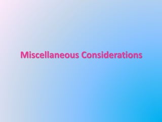Miscellaneous Considerations
 