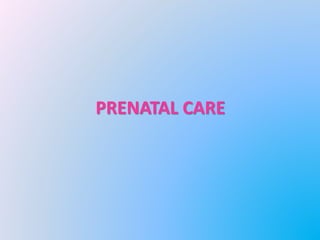 PRENATAL CARE
 