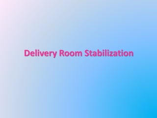 Delivery Room Stabilization
 
