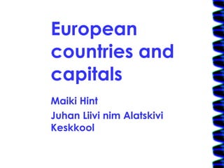 European countries and capitals Maiki Hint Juhan Liivi nim Alatskivi Keskkool 