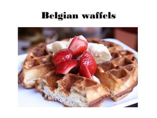 Belgian waffels
 